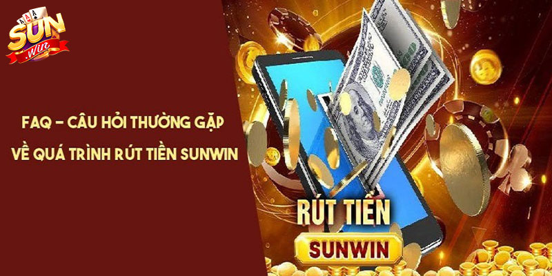 FAQ - Những câu hỏi thường gặp khi rút tiền Sunwin