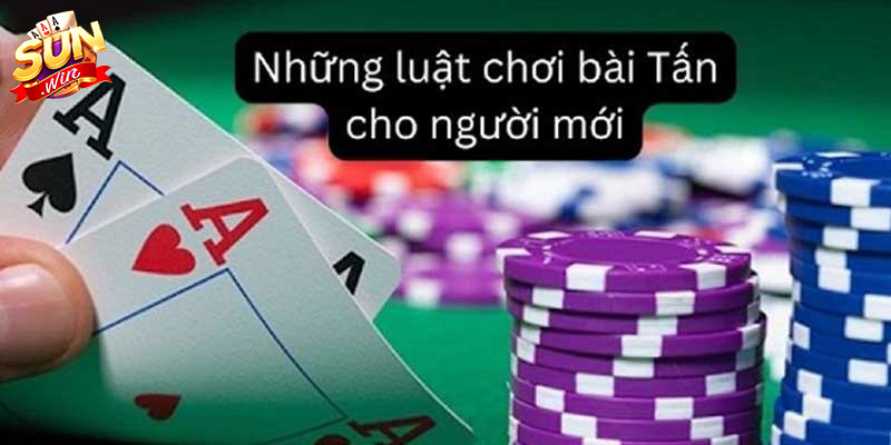 Luật chơi bài tấn tân binh cần biết