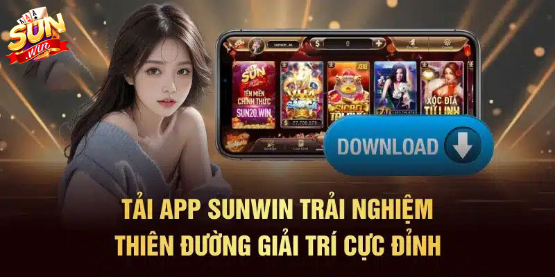 Hướng Dẫn Cách Tải App Sunwin Siêu Nhanh Trong Vòng 3 Phút